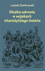 Służba zdrowia w wojskach starożytnego świata - Zembrzuski Ludwik