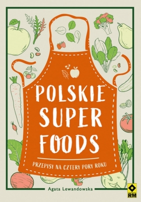 Polskie superfoods. Przepisy na cztery pory roku - Lewandowska Agata