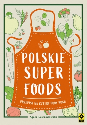 Polskie superfoods. Przepisy na cztery pory roku - Agata Lewandowska