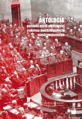 Antologia polskiej myśli politycznej okresu dwudziestolecia międzywojennego - Radomski Grzegorz, Strzelecki Michał, Wojdyło Witold<br />