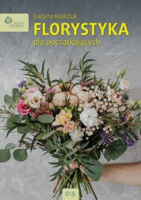 Florystyka dla początkujących - Justyna Krulczuk