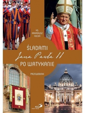 Śladami Jana Pawła II po Watykanie. Przewodnik - Arkadiusz Nocoń