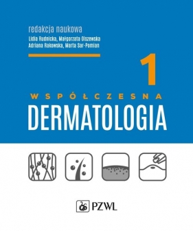 Współczesna dermatologia Tom 1 - Rudnicka Lidia, Olszewska Małgorzata, Rakowska Adriana, Sar-Pomian Marta