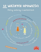 12 ważnych opowieści. Polscy autorzy o wartościach, dla dzieci - Praca zbiorowa