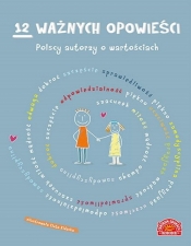 12 ważnych opowieści. Polscy autorzy o wartościach, dla dzieci - Opracowanie zbiorowe