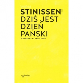 Dziś jest dzień Pański. Rozważania na każdy dzień - Stinissen Wilfrid