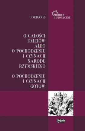 Jordanes. O całości dziejów albo o pochodzeniu... - Bartosz Jan Kołoczek