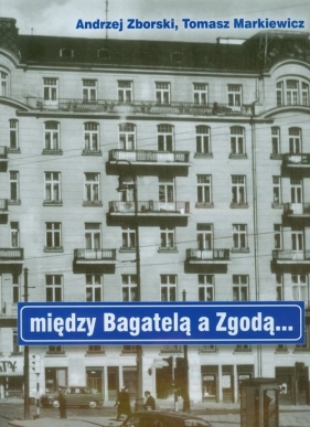 Między Bagatelą a Zgodą - Tomasz Markiewicz, Zborski Andrzej