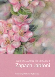 Zapach jabłoni - Jarosz-Kondraciuk Elżbieta