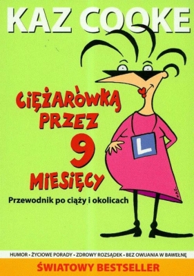 Ciężarówką przez 9 miesięcy Przewodnik po ciąży i okolicach - Cooke Kaz