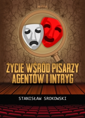 Życie wśród pisarzy agentów i intryg - Srokowki Stanisław