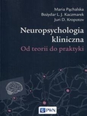 Neuropsychologia kliniczna - Maria Pąchalska, Juri D. Kropotow, Bożydar L. J. Kaczmarek