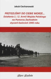 Przyszlimy do Ciebie morze Działania 1. i 2. Armii Wojska Polskiego na Pomorzu Zachodnim