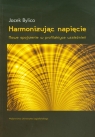 Harmonizując napięcie Nowe spojrzenie w profilaktyce uzależnień Bylica Jacek