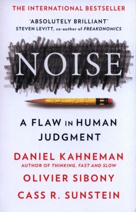 Noise - Kahneman Daniel, Sibony Olivier, Sunstein Cass R.