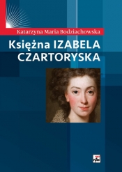 Księżna Izabela Czartoryska - Bodziachowska Katarzyna Maria