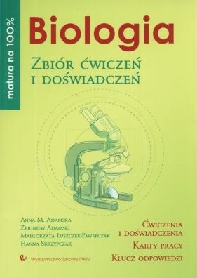 Biologia Zbiór ćwiczeń i doświadczeń. Matura na 100% - Adamska Anna M., Adamski Zbigniew, Łuszczek - Pawełczak Małgorzata, Skrzypczak Hanna