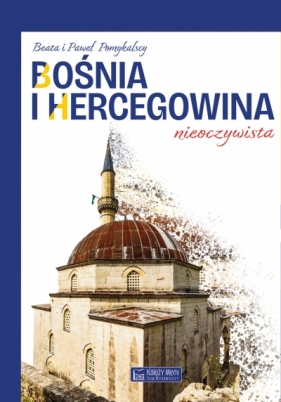 Bośnia i Hercegowina nieoczywista - Paweł Pomykalski