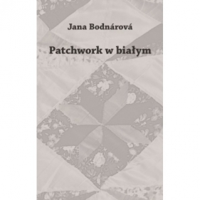 Patchwork w białym - Jana Bodnárová