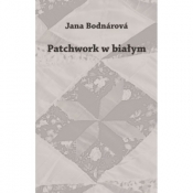 Patchwork w białym - Jana Bodnárová