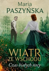 Wiatr ze Wschodu Tom 1 Czas białych nocy - Maria Paszyńska