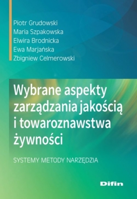 Wybrane aspekty zarządzania jakością i towaroznawstwa żywności - Grudowski Piotr, Szpakowska Maria, Brodnicka Elwira, Marjańska Ewa, Celmerowski Zbigniew