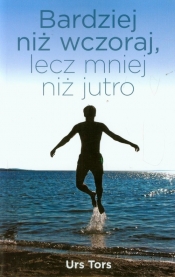 Bardziej niż wczoraj lecz mniej niż jutro
