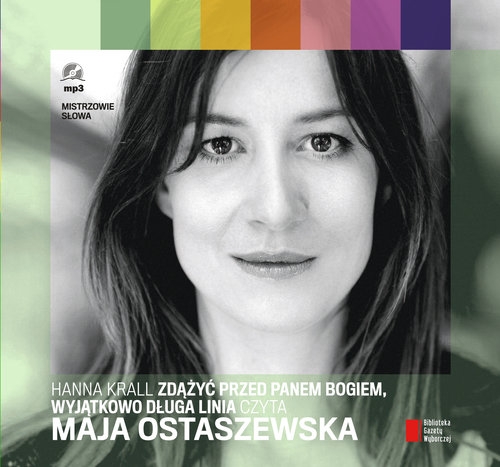 Zdążyć przed Panem Bogiem, Wyjątkowo długa linia czyta Maja Ostaszewska
	 (Audiobook)