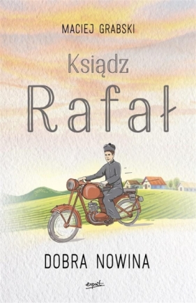 Ksiądz Rafał T.1 Dobra nowina - Maciej Grabski