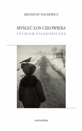 Myśleć los człowieka. Studium filozoficzne - Krzysztof Stachewicz