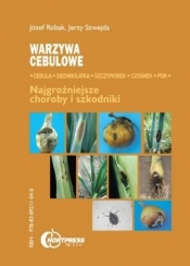 Warzywa cebulowe Najgroźniejsze choroby i szkodniki - Jerzy Szwejda