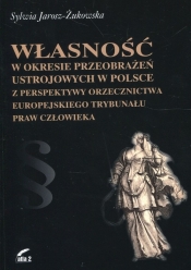 Własność w okresie przeobrażeń ustrojowych w Polsce z perspektywy orzecznictwa Europejskiego Trybunału Praw Człowieka