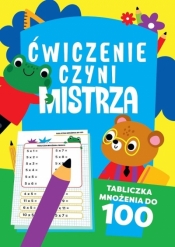 Ćwiczenie czyni mistrza. Tabliczka mnożenia do 100 - Opracowanie zbiorowe