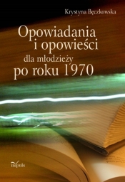 Opowiadania i opowieści dla młodzieży po roku 1970 - Bęczkowska Krystyna