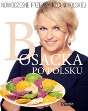 Bosacka po polsku Nowoczesne przepisy kuchni polskiej - Bosacka Katarzyna