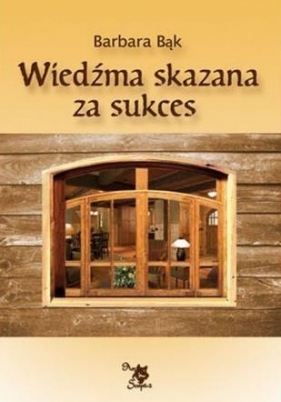 Wiedźma skazana za sukces - Barbara Bąk