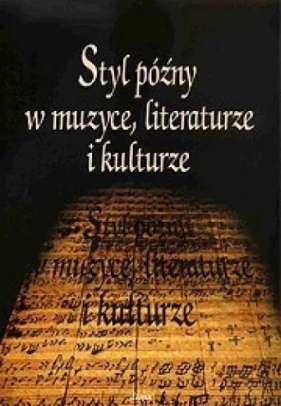 Styl późny w muzyce, literaturze i kulturze - Opracowanie zbiorowe