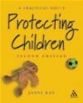 Protecting Children a Practical Guide Janet Kay,  Kay