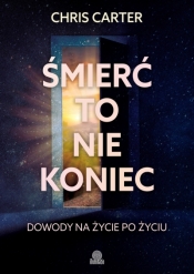 Śmierć to nie koniec. Dowody na życie po życiu - Chris Carter