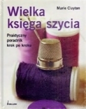 Wielka księga szycia Praktyczny poradnik krok po kroku