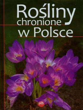 Rośliny chronione w Polsce - Sieńko-Holewa Izabella<br />