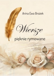 Wiersze pięknie rymowane - Arina Ewa Brożek
