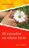 50 rytuałów na udane życie Anselm Grün