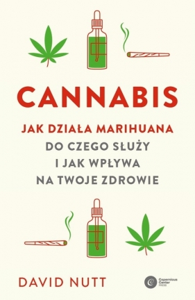 Cannabis Jak działa marihuana do czego służy i jak wpływa na twoje zdrowie - David Nutt