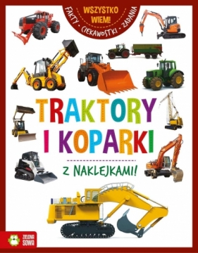 Wszystko wiem! Traktory i koparki - Opracowanie zbiorowe