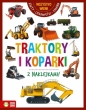 Wszystko wiem! Traktory i koparki - Opracowanie zbiorowe
