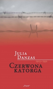 Czerwona katorga 1923-1932 - Danzas Julia