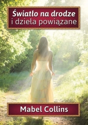 Światło na drodze i dzieła powiązane - Mabel Collins