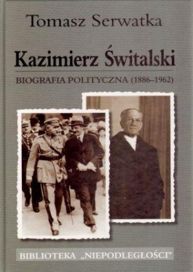 Kazimierz Świtalski Biografia polityczna 1886-1962 - Tomasz Serwatka