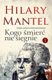 Kogo śmierć nie sięgnie 3 - Hilary Mantel